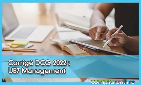Corrigé DCG 2022 : UE7 Management