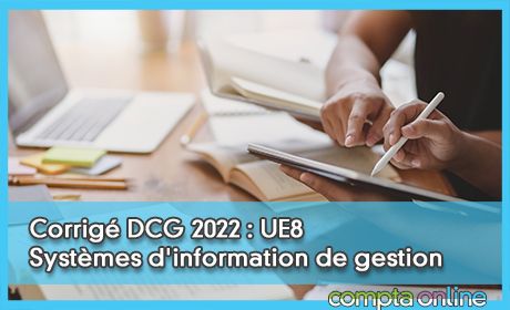 Corrigé DCG 2022 : UE8 Systèmes d'information de gestion