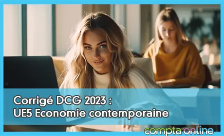 Corrig DCG 2023 : UE5 Economie contemporaine