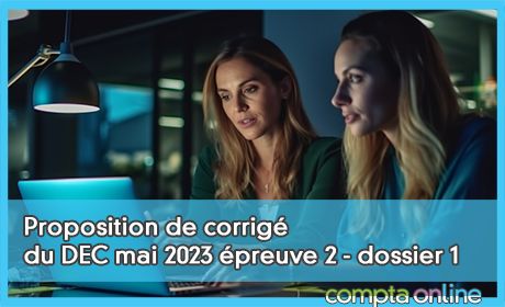 Proposition de corrig du DEC mai 2023 preuve 2 - dossier 1