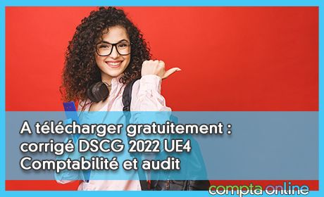 A tlcharger gratuitement : corrig DSCG 2022 UE4 Comptabilit et audit