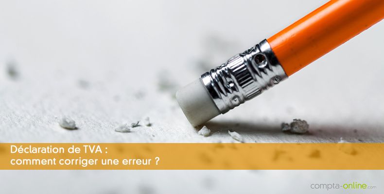 Déclaration de TVA : comment corriger une erreur ?