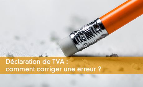 Déclaration de TVA : comment corriger une erreur ?