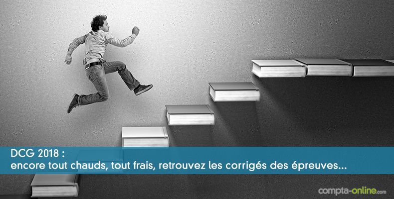 DCG 2018 : encore tout chauds, tout frais, retrouvez les corrigés des épreuves...