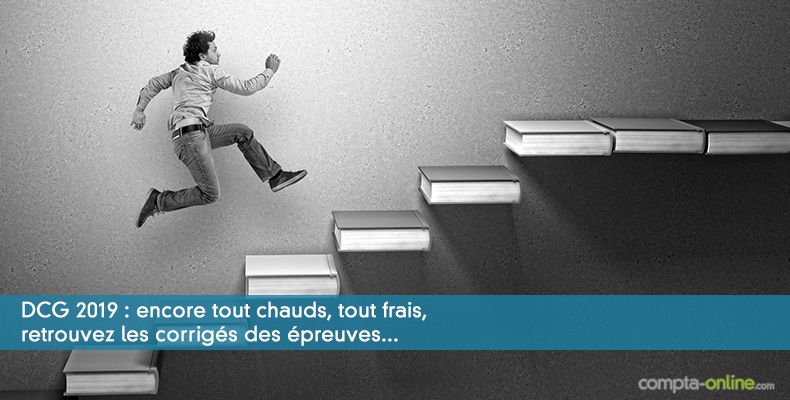 DCG 2019 : encore tout chauds, tout frais, retrouvez les corrigés des épreuves...