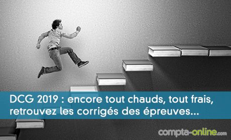 DCG 2019 : encore tout chauds, tout frais, retrouvez les corrigs des preuves...