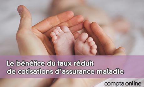 Le bnfice du taux rduit de cotisations d'assurance maladie