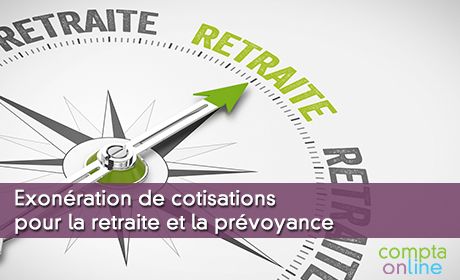Exonération de cotisations pour la retraite et la prévoyance