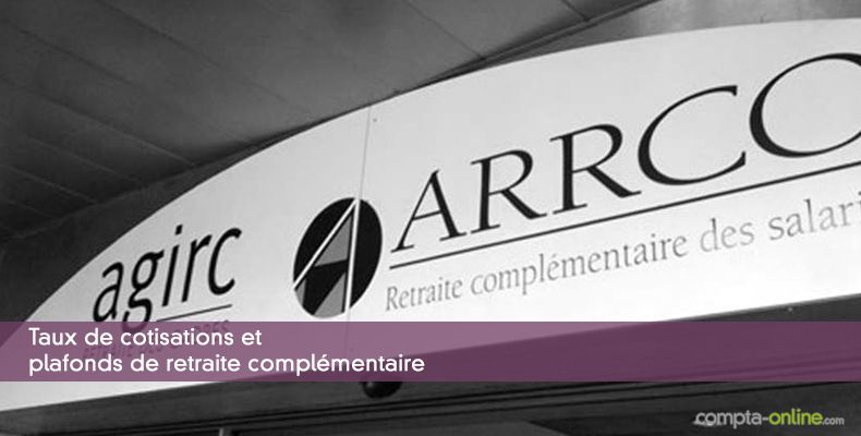 Taux de cotisations et plafonds de retraite complémentaire