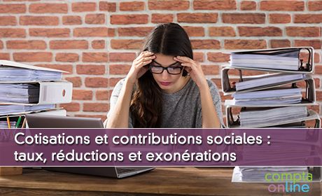 Cotisations et contributions sociales : taux, rductions et exonrations