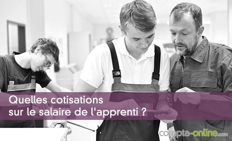 Quelles cotisations sur le salaire de l'apprenti ?