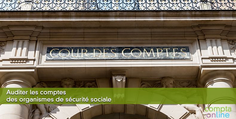 Auditer les comptes des organismes de sécurité sociale