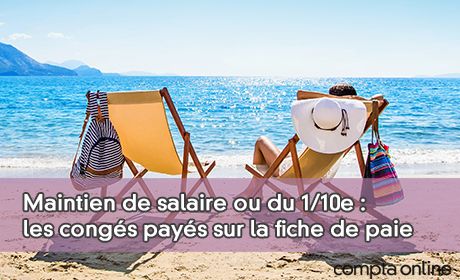 Maintien de salaire ou du 1/10e : les congs pays sur la fiche de paie
