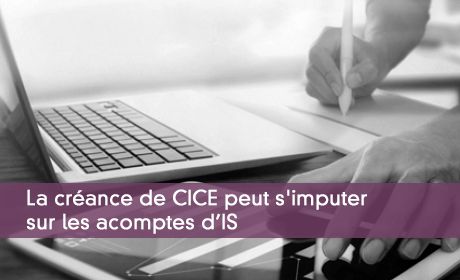 La créance de CICE peut s'imputer sur les acomptes d'IS