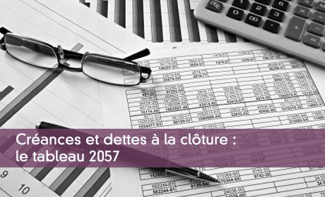 Créances et dettes à la clôture : le tableau 2057