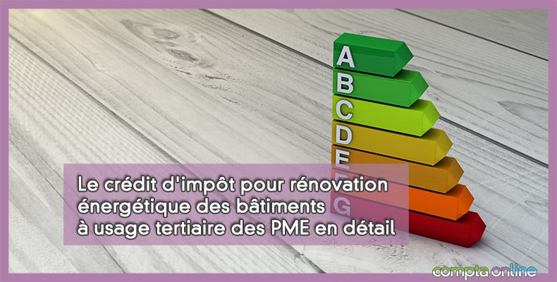 Le crédit d'impôt pour rénovation énergétique des bâtiments à usage tertiaire des PME en détail