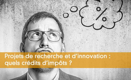 Projets de recherche et d'innovation : quels crdits d'impts ?