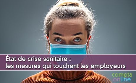 tat de crise sanitaire : les mesures qui touchent les employeurs