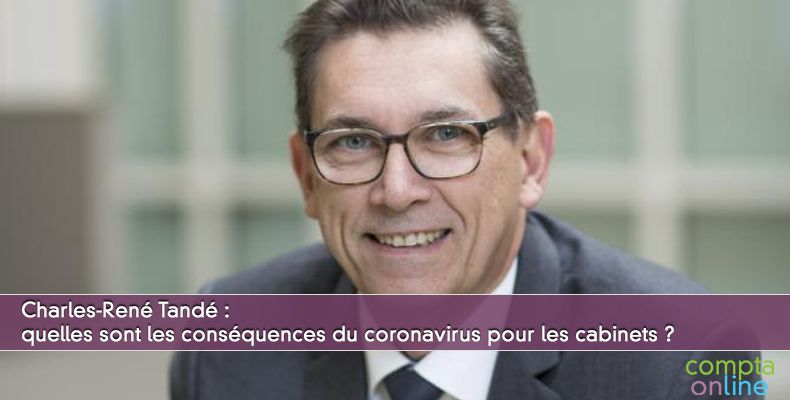 Charles-René Tandé : quelles sont les conséquences du coronavirus pour les cabinets