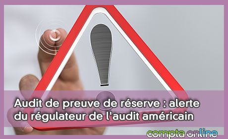 Audit de preuve de rserve : alerte du rgulateur de l'audit amricain