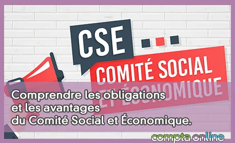 Comprendre les obligations et les avantages du Comité Social et Économique.