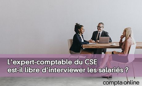 L'expert-comptable du CSE est-il libre d'interviewer les salariés ?