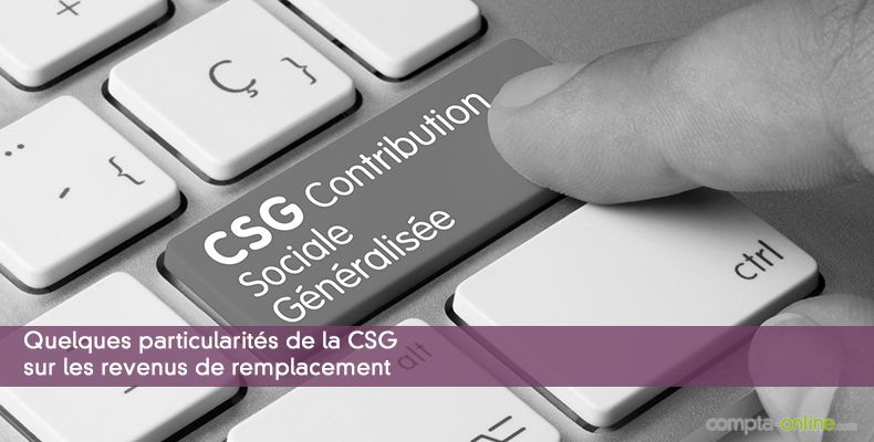 Quelques particularités de la CSG sur les revenus de remplacement