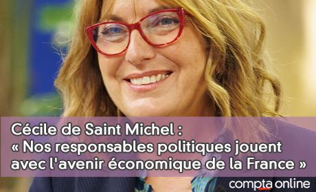 Ccile de Saint Michel :  Nos responsables politiques jouent avec l'avenir conomique de la France 