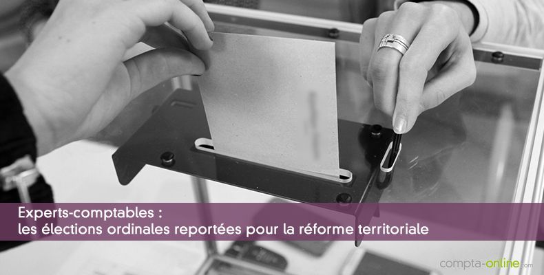 Experts-comptables : les élections ordinales reportées pour la réforme territoriale