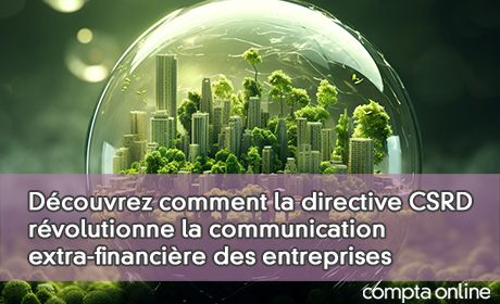 Dcouvrez comment la directive CSRD rvolutionne la communication extra-financire des entreprises