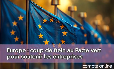 Europe : coup de frein au Pacte vert pour soutenir les entreprises