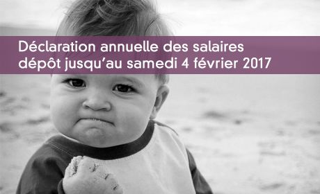 Déclaration annuelle des salaires dépôt jusqu'au samedi 4 février 2017