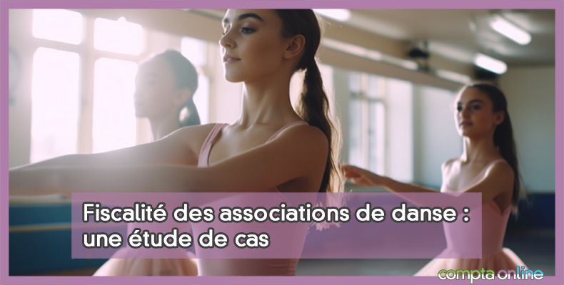 Fiscalité des associations de danse : une étude de cas