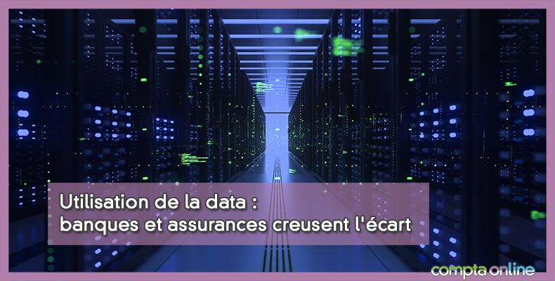 Utilisation de la data : banques et assurances creusent l'écart