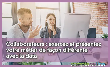 Collaborateurs : exercez et présentez votre métier de façon différente avec la data