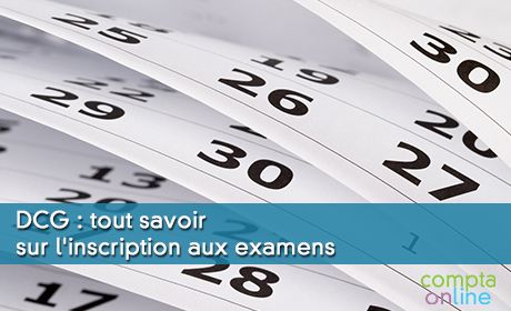 DCG : tout savoir sur l'inscription aux examens