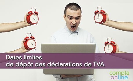 Dates limites de dpt des dclarations de TVA