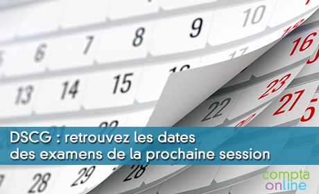 DSCG : retrouvez les dates des examens de la prochaine session