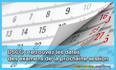 DSCG : retrouvez les dates des examens de la prochaine session