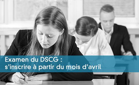 DSCG : S'inscrire à l'examen à partir du mois d'avril