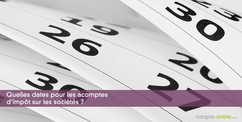 Quelles dates pour les acomptes d'impôt sur les sociétés ?