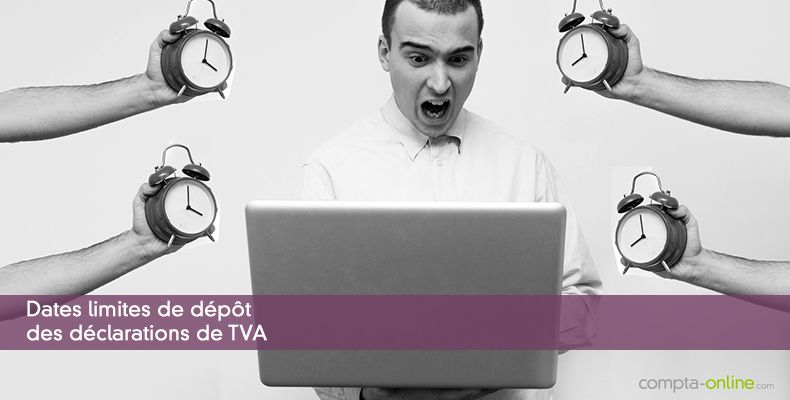 Dates limites de dépôt des déclarations de TVA