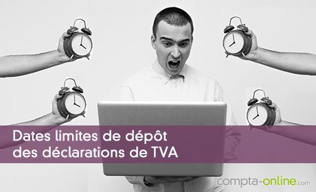 Dates limites de dépôt des déclarations de TVA