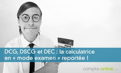 DCG, DSCG et DEC : la calculatrice en « mode examen » reportée !