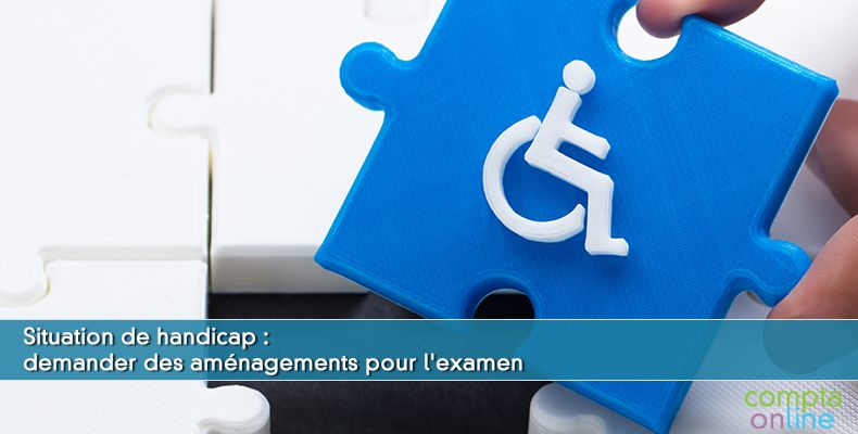 Situation de handicap : demander des aménagements pour l'examen