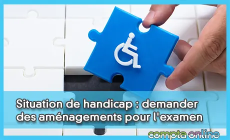 Situation de handicap : demander des amnagements pour l'examen