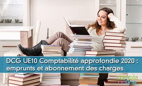 DCG UE10 Comptabilit approfondie session 2020 : emprunts et abonnement des charges