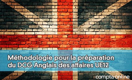 Conseils de mthodologie pour la prparation du DCG Anglais des affaires UE12