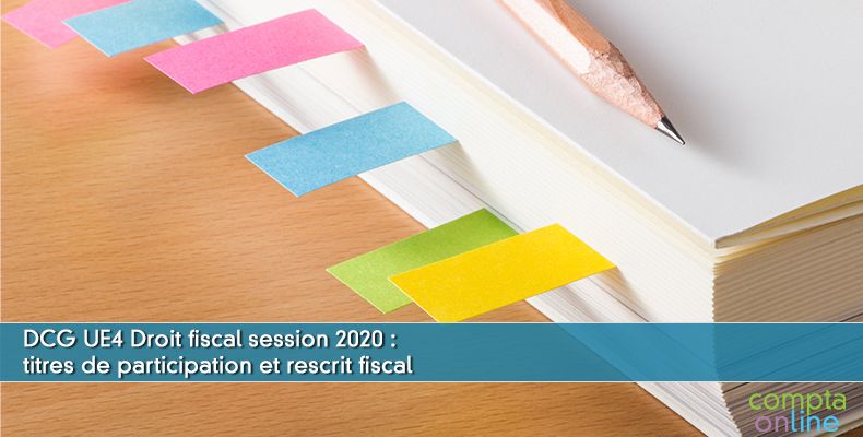 Corrigé DCG 2020 UE4 : titres de participation et rescrit fiscal