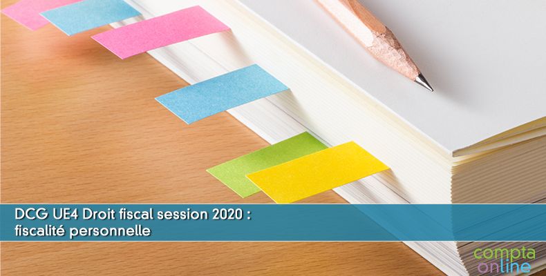 Corrigé DCG 2020 UE4 : fiscalité personnelle